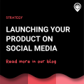 Launching your product on social media