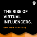 The rise of the (virtual) Influencers