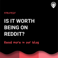 Is it worth being on Reddit?