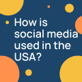 How is social media used in the USA?