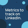 Metrics to track on LinkedIn
