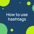 How to use hashtags in 2023