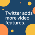 Twitter adds more video features