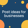 Post ideas for businesses