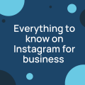 Everything to know on Instagram for business