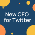 New CEO for Twitter