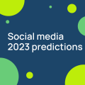Social media 2023 predictions