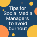Tips for Social Media Managers to avoid burnout