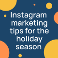 Instagram marketing tips for the holiday season