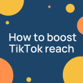 How to boost TikTok reach