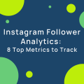 Instagram Follower Analytics: 8 Top Metrics to Track