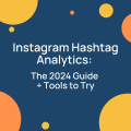 Instagram Hashtag Analytics: The 2024 Guide + Tools to Try