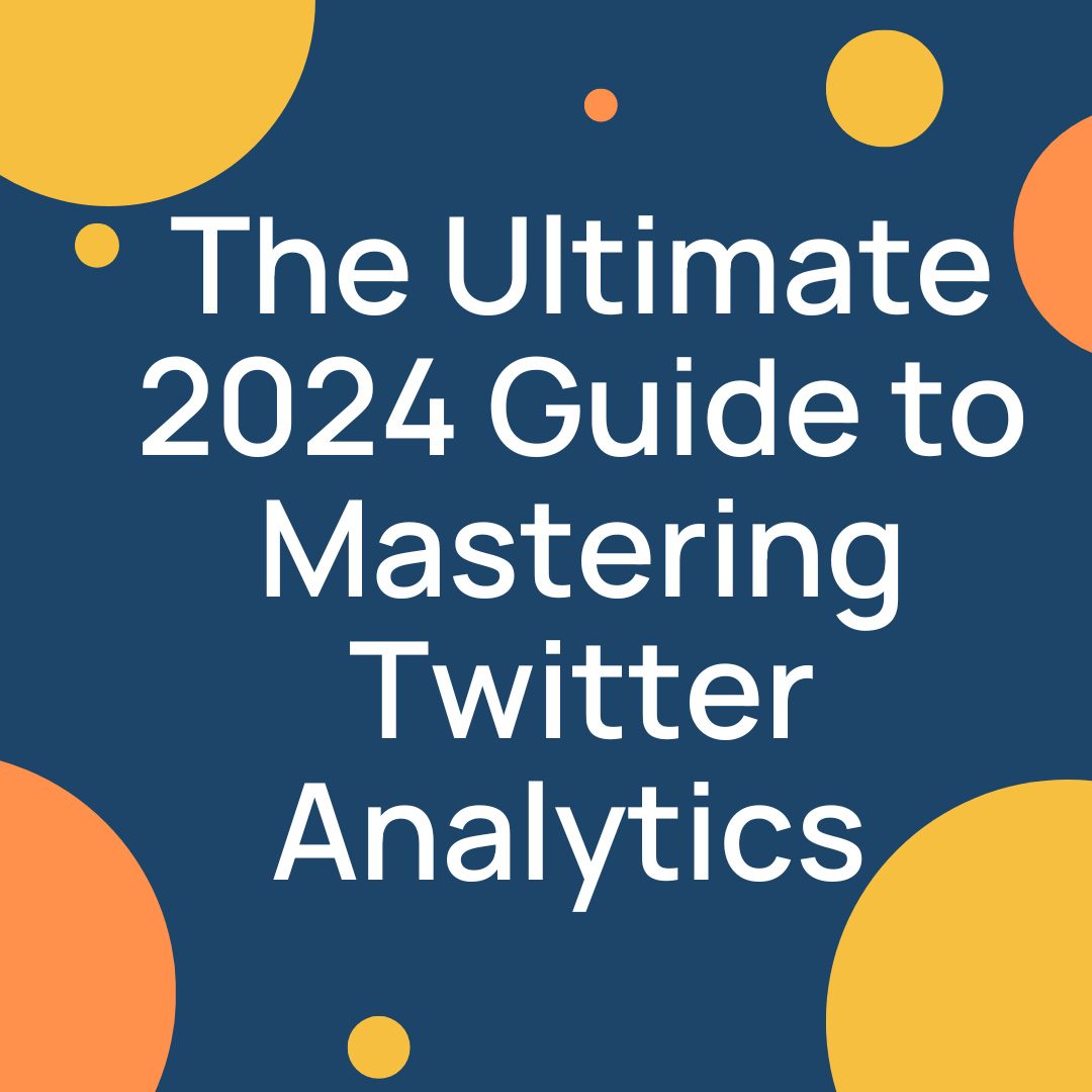 The Ultimate 2024 Guide to Mastering Twitter Analytics