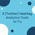 12 X (Twitter) Hashtag Analytics Tools to Try in 2024