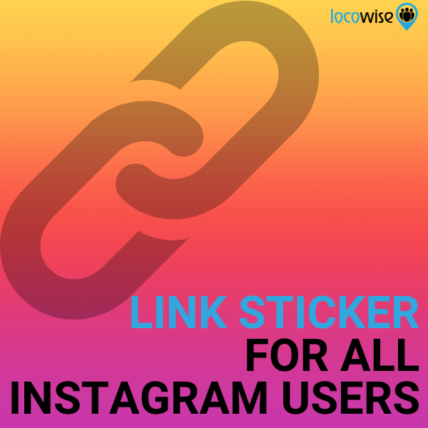 Link Sticker for all Instagram users - Locowise Blog