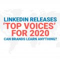 LinkedIn releases ‘Top Voices’ for 2020. Can brands learn anything?