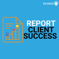 Show your client how you’re achieving success