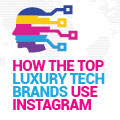 How The Top Luxury Tech Brands Use Instagram - Locowise Blog