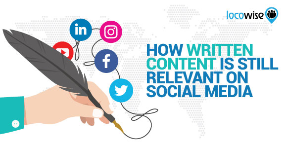 How Written Content Is Still Relevant On Social Media - Locowise Blog