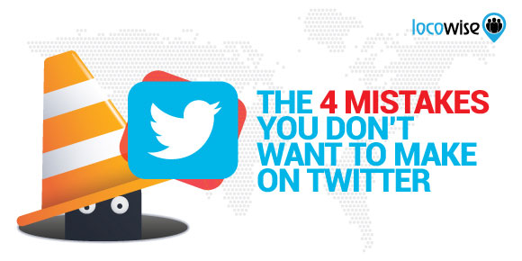 The 4 Mistakes You Don’t Want To Make On Twitter - Locowise Blog