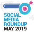 Social Media Roundup: What Happened in May 2019?