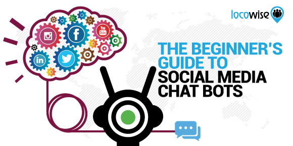 The Beginner’s Guide To Social Media Chat Bots
