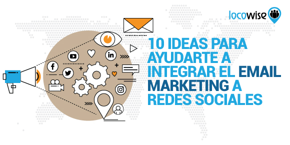 10 Ideas Para Ayudarte a Integrar el Email Marketing a Redes Sociales