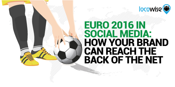 Euro 2016 In Social Media: How Your Brand Can Reach The Back Of The Net