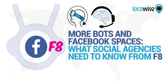 More Bots And Facebook Spaces: What Social Agencies Need To Know From F8