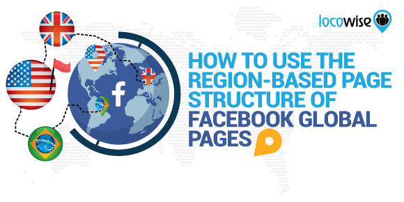 How To Use The Region-Based Page Structure Of Facebook Global Pages
