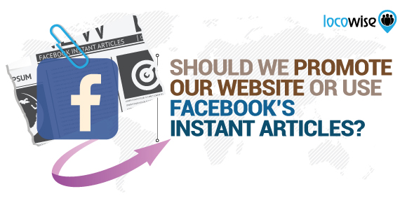 Should We Promote Our Website Or Use Facebook’s Instant Articles?