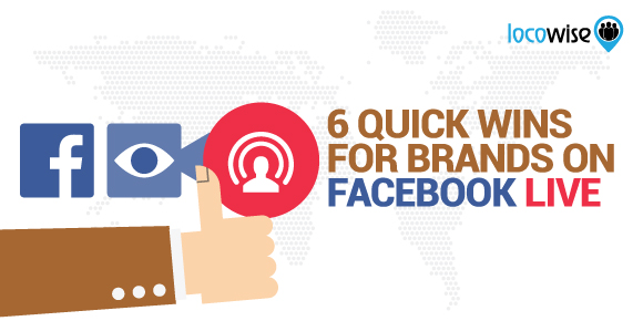 6 Quick Wins For Brands On Facebook Live