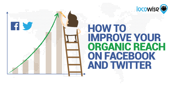 How To Improve Your Organic Reach On Facebook And Twitter