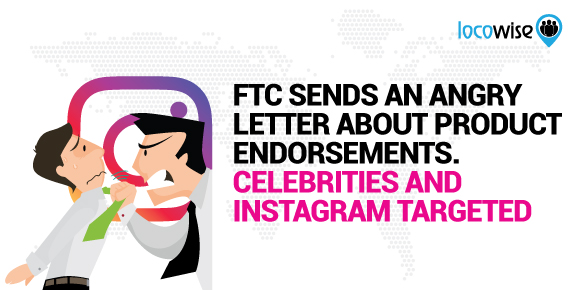 FTC Sends An Angry Letter About Product Endorsements. Celebrities And Instagram Targeted