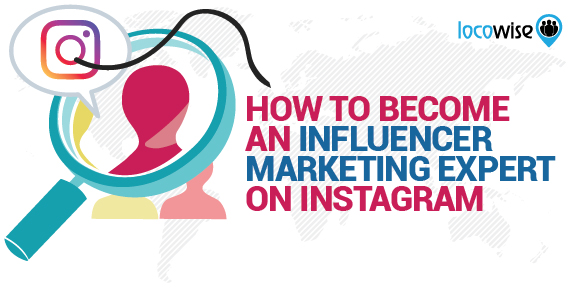 How To Become An Influencer Marketing Expert On Instagram