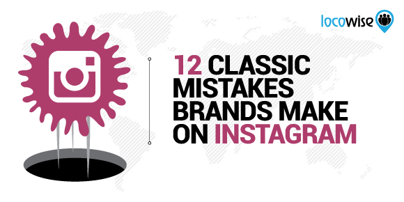 12 Classic Mistakes Brands Make On Instagram