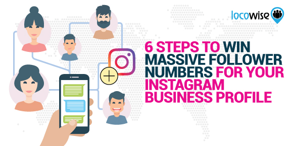 6 Steps To Win Massive Follower Numbers For Your Instagram Business Profile