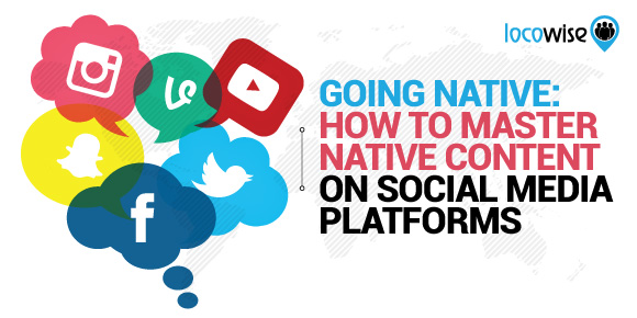 Going Native: How To Master Native Content On Social Media Platforms