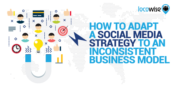 How To Adapt A Social Media Strategy To An Inconsistent Business Model
