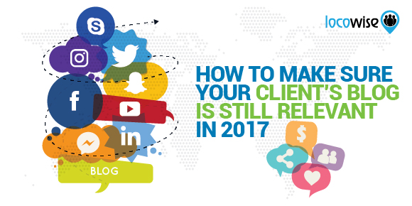 How To Make Sure Your Client's Blog Is Still Relevant In 2017