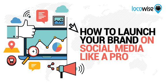 How To Launch Your Brand On Social Media Like A Pro