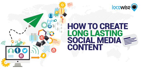 How To Create Long Lasting Social Media Content