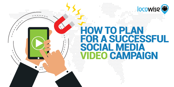 How To Plan For A Successful Social Media Video Campaign
