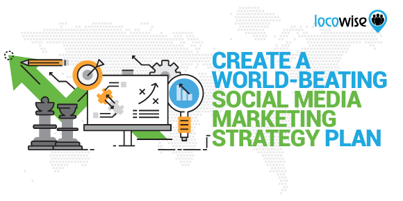 Create A World-Beating Social Media Marketing Strategy Plan