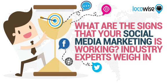 What Are The Signs That Your Social Media Marketing Is Working? Industry Experts Weigh In
